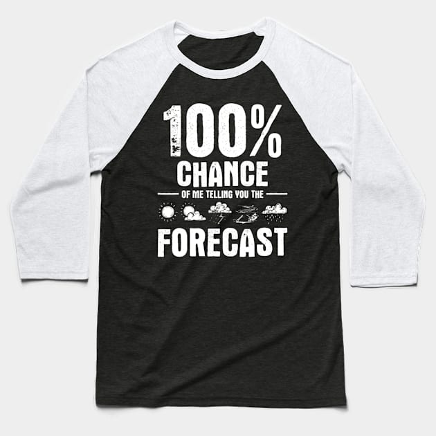 100% Chance Of Me Telling You The Forecast - Meteorologist Baseball T-Shirt by Emily Ava 1